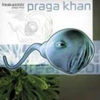 Praga Khan – Freakazoidz