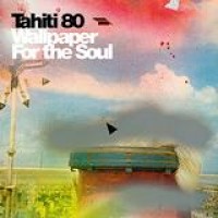 Tahiti 80 – Wallpaper For The Soul