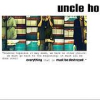 Uncle Ho – Everything Must Be Destroyed