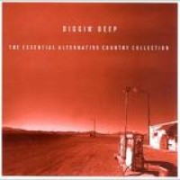 Various Artists – Diggin' Deep - The Essential Alternative Country Collection