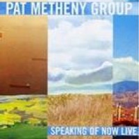 Pat Metheny – Speaking Of Now Live