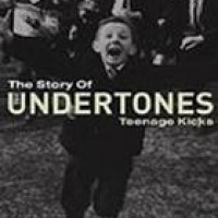 The Undertones – Teenage Kicks - The Story Of The Undertones