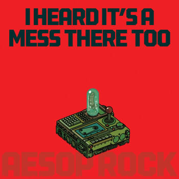 Aesop Rock - I Heard It's A Mess There Too