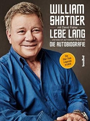 Buchkritik William Shatners Autobiografie Lebe Lang Laut De News